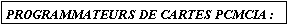 Zone de Texte: PROGRAMMATEURS DE CARTES PCMCIA :